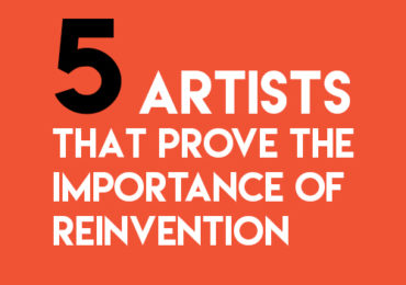 Artists that prove the importance of reinvention