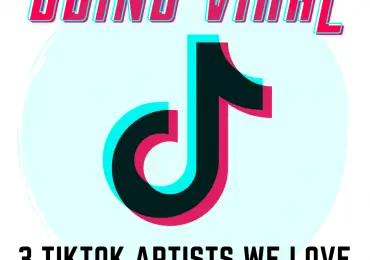 going viral 3 Tiktok artists we love